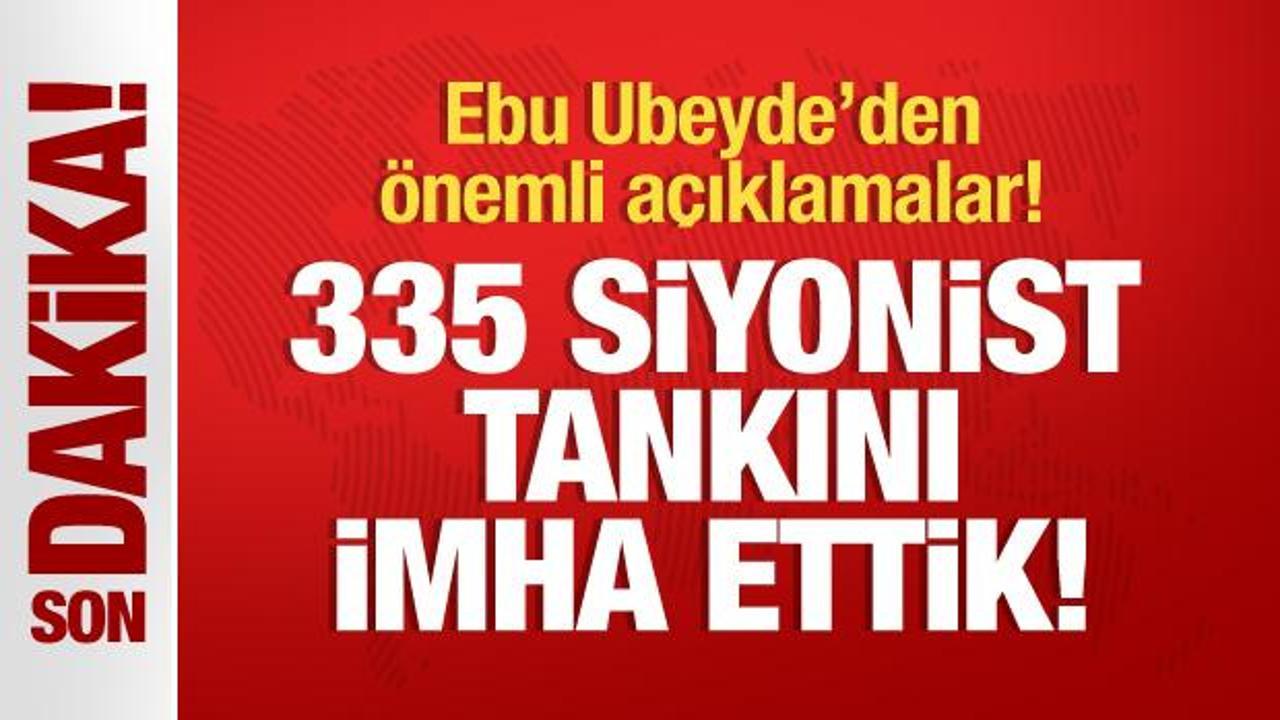 Ebu Ubeyde’den önemli açıklamalar! “335 siyonist tankını imha ettik”