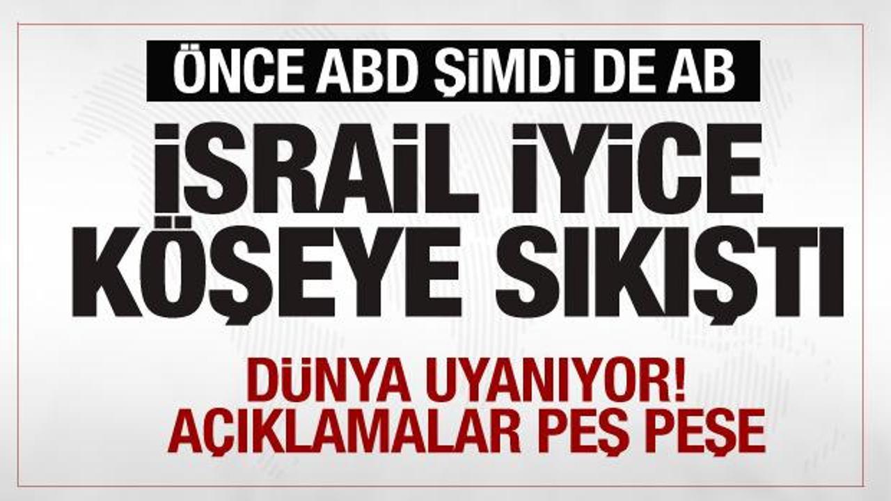 İsrail köşeye sıkıştı! Önce ABD şimdi de AB…Peş peşe açıklamalar