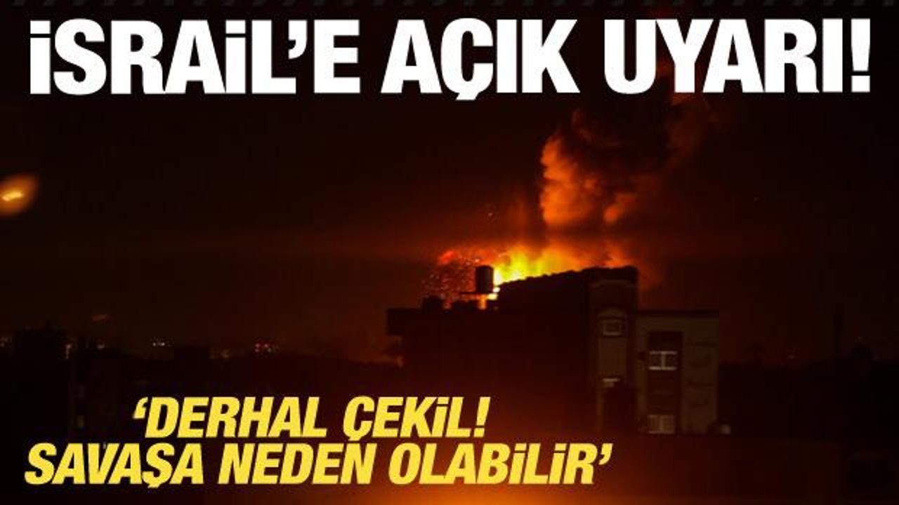 İsrail’e açık uyarı: Derhal çekil! Savaşa neden olabilir