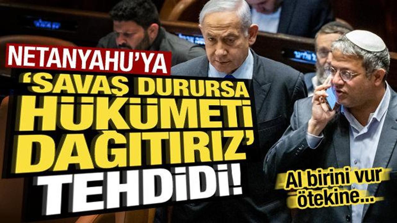 Netanyahu’ya ‘savaş durursa hükümeti dağıtırız’ tehdidi! Al birini vur ötekine…